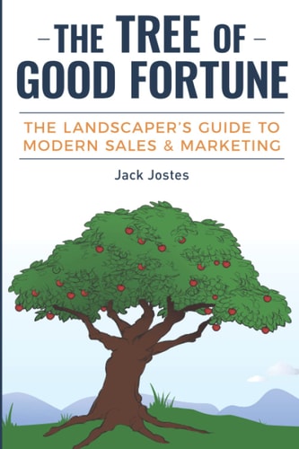 The Tree of Good Fortune: The Landscaper's Guide to Modern Sales & Marketing