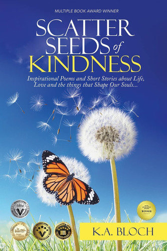 Scatter Seeds of Kindness Inspirational Poems and Short Stories About Life, Love, and the Things That Shape Our Souls