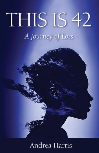 This Is 42 A Journey of Loss