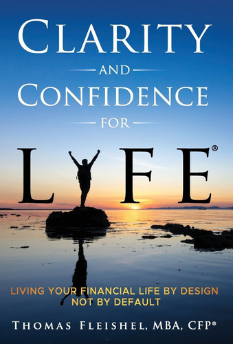 Clarity and Confidence for Life(R) Living Your Financial Life By Design, Not By Default