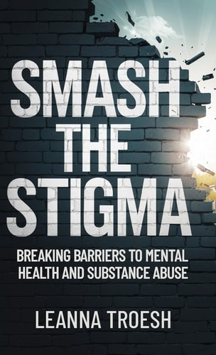 Smash the Stigma Breaking Barriers to Mental Health and Substance Abuse