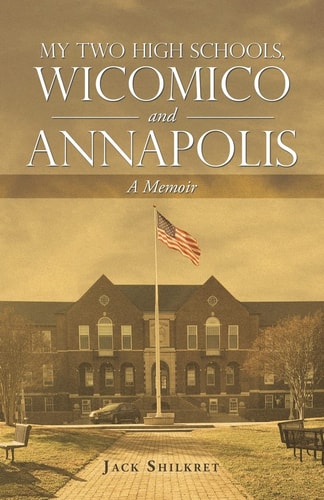 My Two High Schools, Wicomico and Annapolis A Memoir