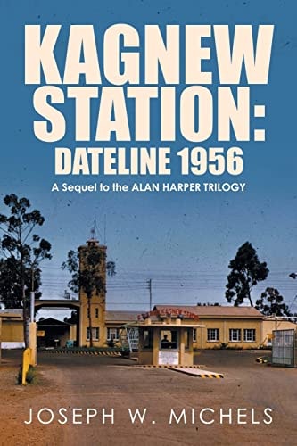 Kagnew Station Dateline 1956: A Sequel to the Alan Harper Trilogy