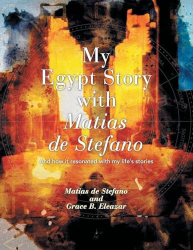 My Egypt Story with Matias de Stefano And How It Resonated with My Life's Stories