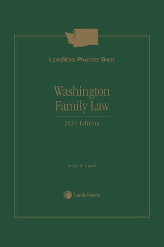 LexisNexis Practice Guide: Washington Family Law 2024 Edition