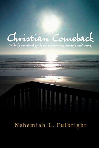 Christian Comeback A Daily Spiritual Guide on Overcoming Anxiety and Worry.