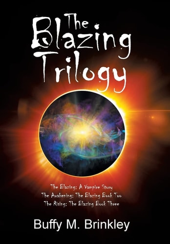 The Blazing Trilogy The Blazing: a Vampire Story the Awakening: the Blazing Book Two the Rising: the Blazing Book Three