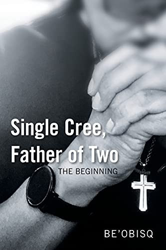 Single Cree, Father of Two The Beginning