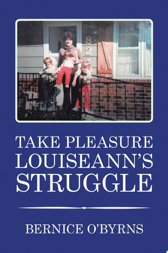 TAKE PLEASURE LOUISEANN’S STRUGGLE