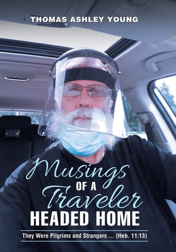 Musings of a Traveler Headed Home They Were Pilgrims and Strangers ... (Heb. 11:13)