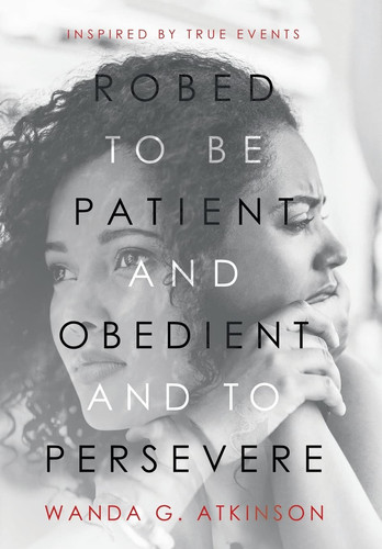Robed to Be Patient and Obedient and to Persevere Inspired by True Events