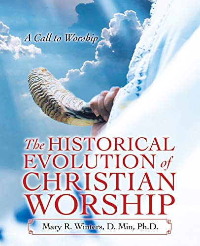 The Historical Evolution of Christian Worship A Call to Worship