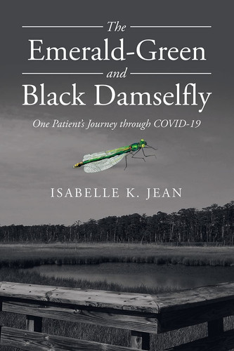 The Emerald-Green and Black Damselfly One Patient's Journey Through Covid-19