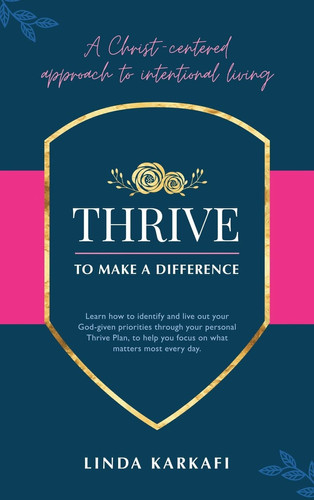 Thrive to Make a Difference A Christ-Centered Approach to Intentional Living