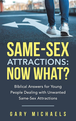 Same-Sex Attractions Now What?: Biblical Answers for Young People Dealing with Unwanted Same-Sex Attractions