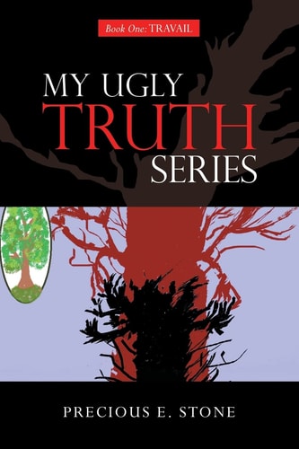 My Ugly Truth Series Book One: Travail