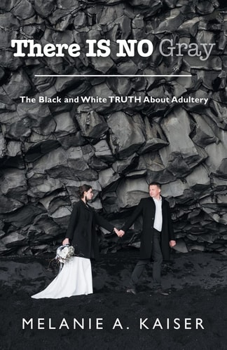 There Is No Gray The Black and White Truth About Adultery