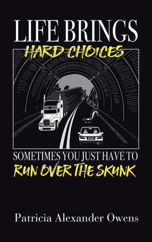 Life Brings Hard Choices Sometimes You Just Have to Run Over the Skunk