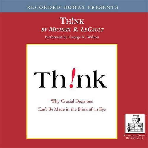 Think!: Why Crucial Decisions Can't Be Made in the Blink of an Eye