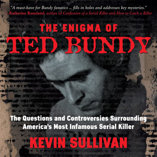 The Enigma of Ted Bundy: The Questions and Controversies Surrounding Americas Most Infamous Serial Killer