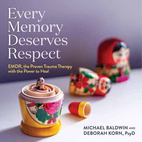 Every Memory Deserves Respect: EMDR, the Proven Trauma Therapy with the Power to Heal