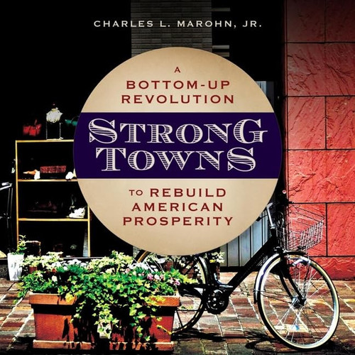 Strong Towns Lib/E: A Bottom-Up Revolution to Rebuild American Prosperity
