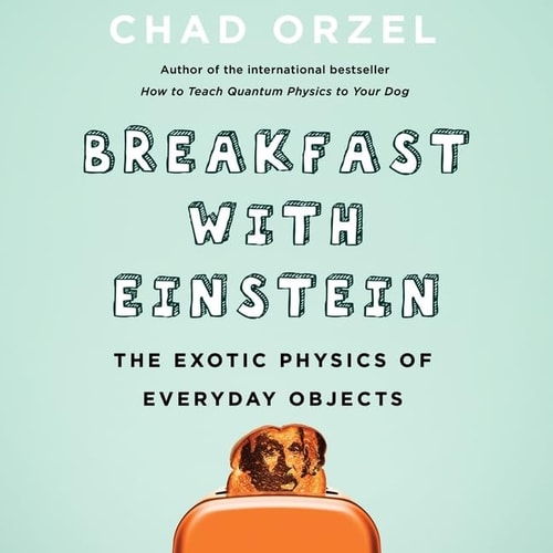 Breakfast with Einstein Lib/E: The Exotic Physics of Everyday Objects