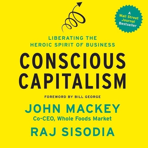 Conscious Capitalism Lib/E: Liberating the Heroic Spirit of Business