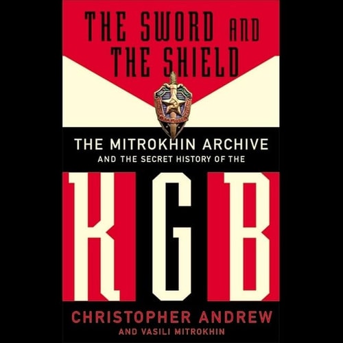 The Sword and the Shield: The Mitrokhin Archive and the Secret History of the KGB