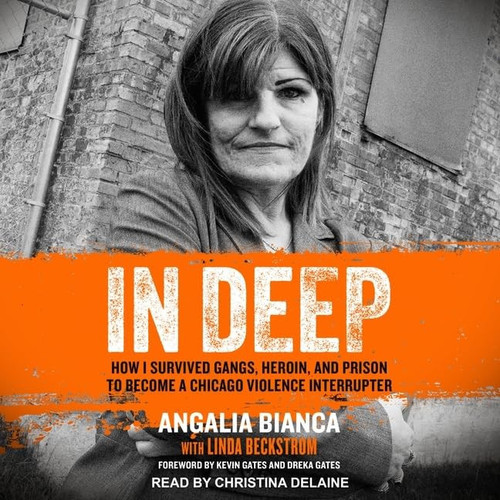 In Deep Lib/E: How I Survived Gangs, Heroin, and Prison to Become a Chicago Violence Interrupter