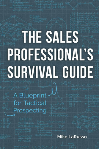 The Sales Professional's Survival Guide A Blueprint for Tactical Prospecting