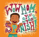 Wow Mom, You Speak Spanish!