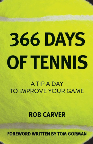 366 Days of Tennis A Tip a Day to Improve Your Game