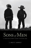 Sons of Men A Christian Father's Guide to Raising Sons