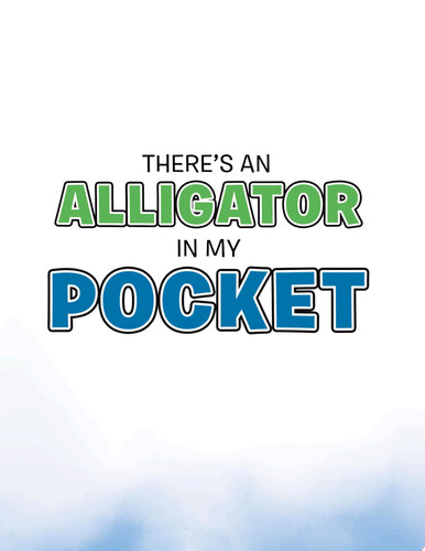 There’s an Alligator in My Pocket