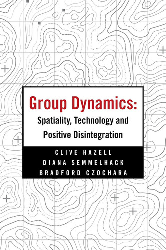Group Dynamics Spatiality, Technology and Positive Disintegration