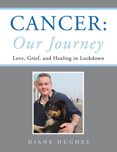 Cancer: Our Journey Love, Grief, and Healing in Lockdown