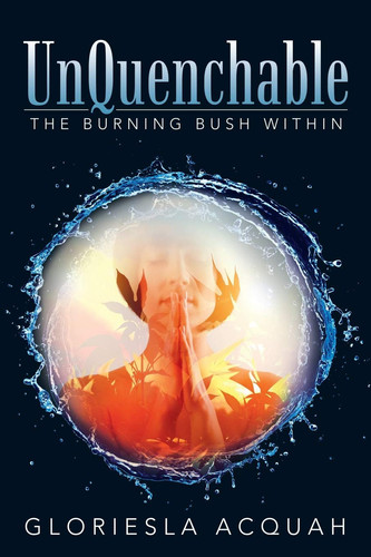 Unquenchable The Burning Bush Within