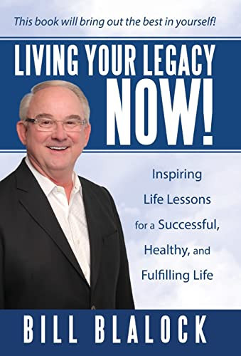 Living Your Legacy Now! Inspiring Life Lessons for a Successful, Healthy, and Fulfilling Life