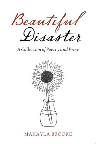 Beautiful Disaster A Collection of Poetry and Prose