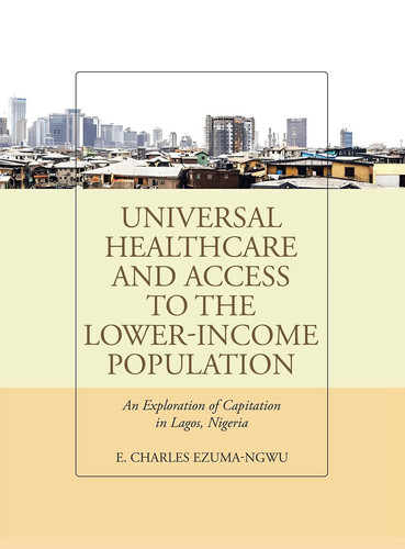 Universal Healthcare and Access to the Lower-Income Population An Exploration of Capitation in Lagos, Nigeria
