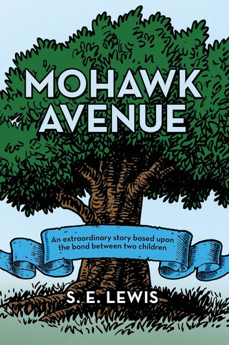Mohawk Avenue An Extraordinary Story Based Upon the Bond Between Two Children