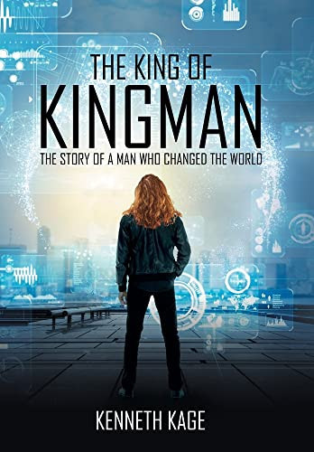The King of Kingman The Story of a Man Who Changed the World