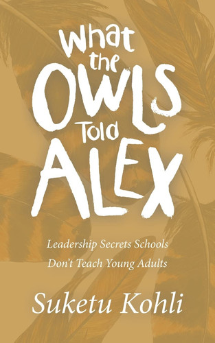 What the Owls Told Alex Leadership Secrets Schools Don't Teach Young Adults