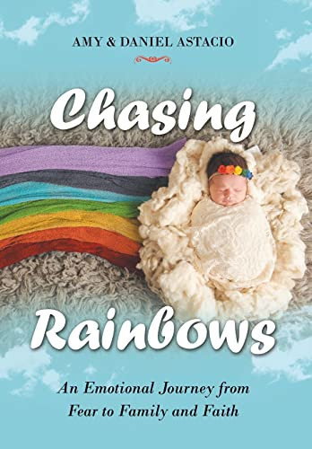 Chasing Rainbows An Emotional Journey from Fear to Family and Faith