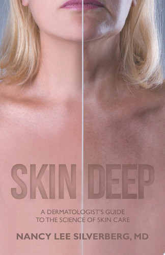 SKIN DEEP A DERMATOLOGIST’S GUIDE TO THE SCIENCE OF SKIN CARE