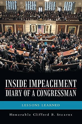 Inside Impeachment-Diary of a Congressman Lessons Learned