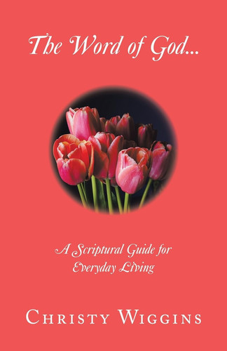 The Word of God... A Scriptural Guide for Everyday Living