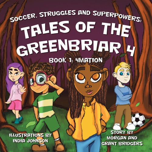 Soccer, Struggles and Superpowers Tales of the Greenbriar 4: Book 1: 4Mation