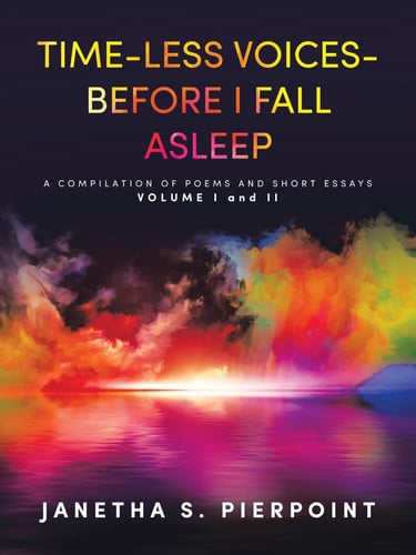Time-Less Voices- Before I Fall Asleep A COMPILATION of POEMS and SHORT ESSAYS VOLUME I and II